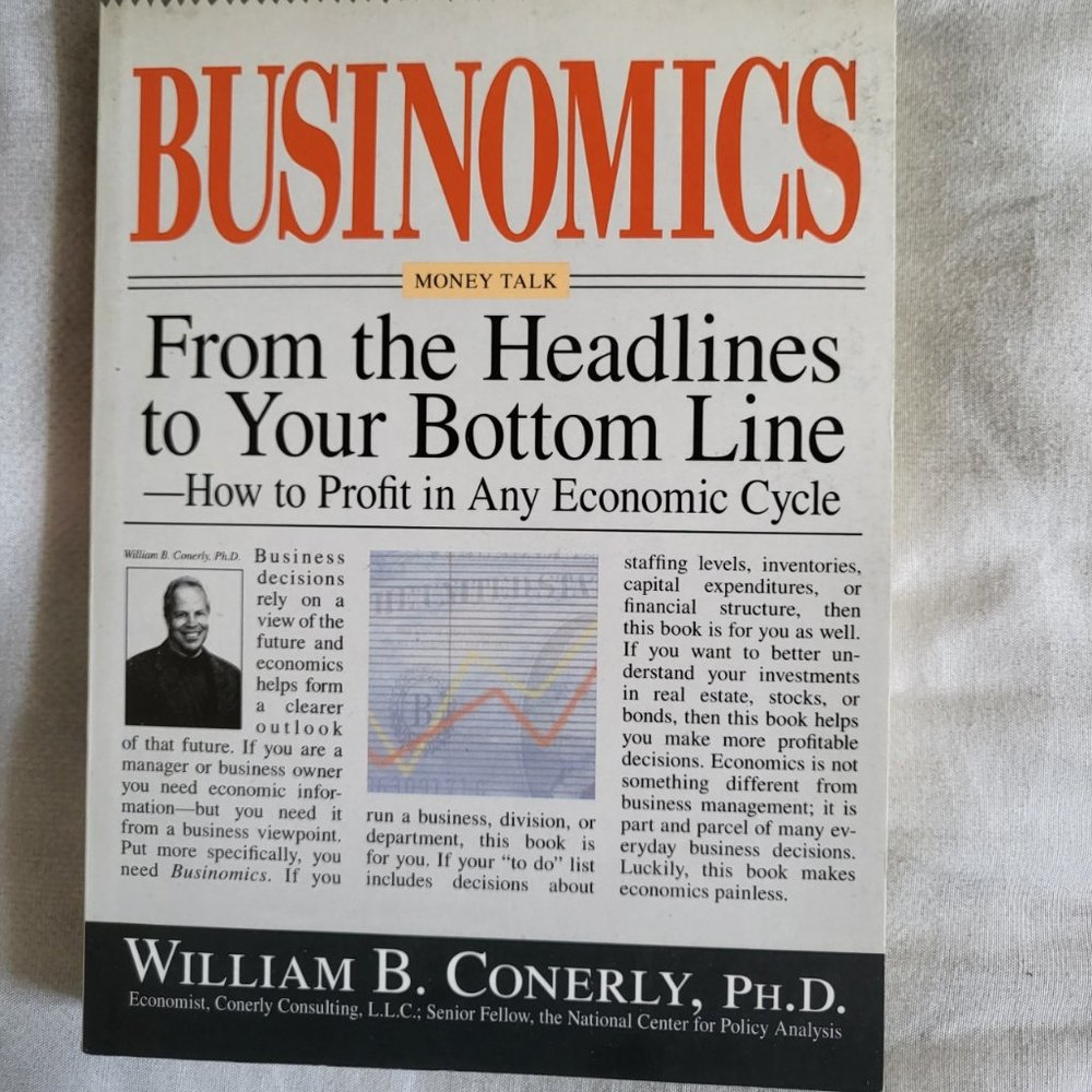 Businomics from the Headlines to Your Bottom Line : How to Profit in Any...